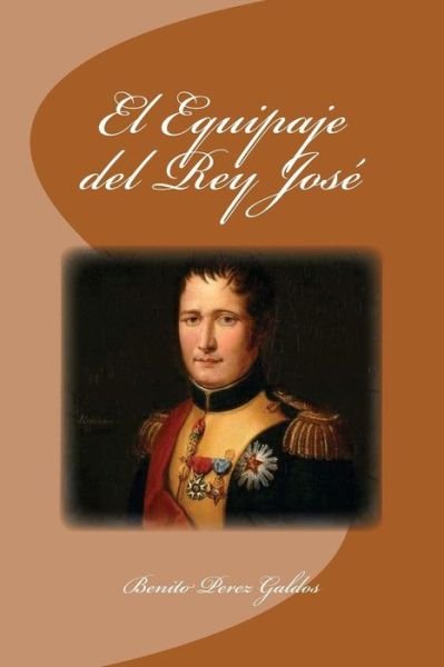 Cover for Benito Perez Galdos · El Equipaje del Rey José (Pocketbok) (2016)