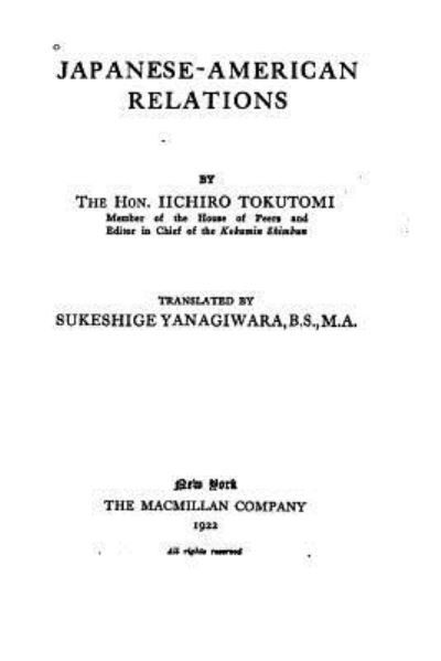Japanese-American Relations - Iichiro Tokutomi - Bøger - Createspace Independent Publishing Platf - 9781533056504 - 2. maj 2016