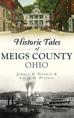 Cover for Jordan D Pickens · Historic Tales of Meigs County, Ohio (Hardcover Book) (2019)
