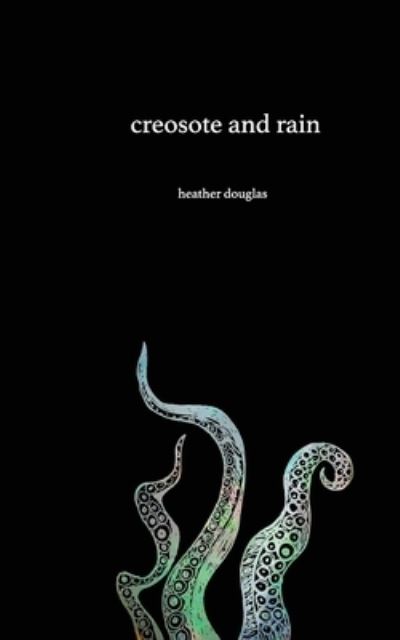 Cover for Heather Douglas · Creosote and Rain (Paperback Book) (2016)