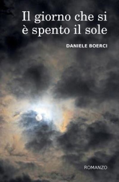 Cover for Daniele Boerci · Il giorno che si e' spento il sole (Paperback Book) (2016)