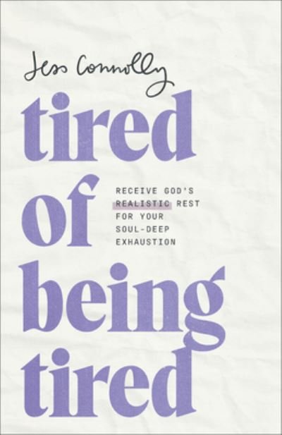 Cover for Jess Connolly · Tired of Being Tired: Receive God's Realistic Rest for Your Soul-Deep Exhaustion (Paperback Bog) (2024)