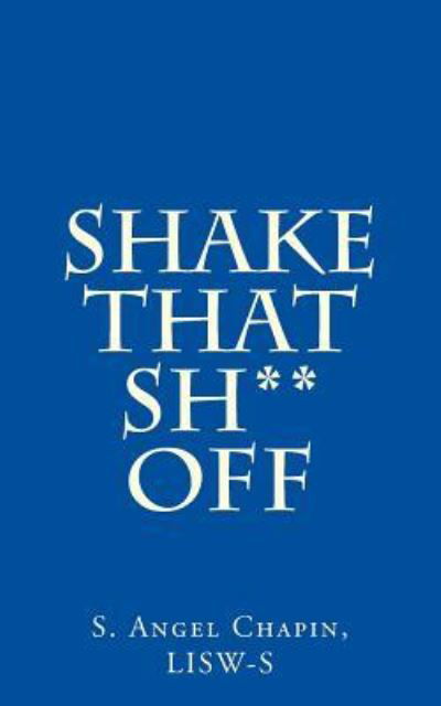 S Angel Chapin Lisw-S · Shake That Sh** Off (Paperback Book) (2017)