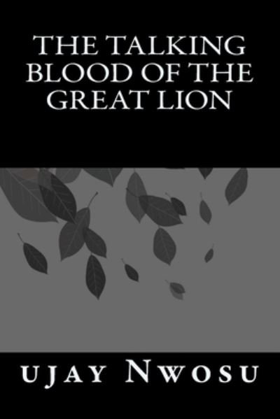 Cover for Ujay Nwosu · The Talking Blood of the Great Lion (Pocketbok) (2017)