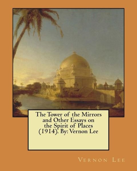 Cover for Vernon Lee · The Tower of the Mirrors and Other Essays on the Spirit of Places (1914). by (Pocketbok) (2017)