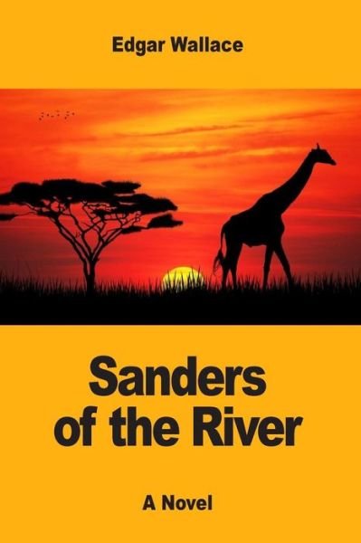 Sanders of the River - Edgar Wallace - Bøker - Createspace Independent Publishing Platf - 9781546533504 - 7. mai 2017