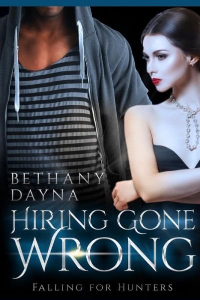 Hiring Gone Wrong - Bethany Dayna - Bøger - Createspace Independent Publishing Platf - 9781546843504 - 24. maj 2017