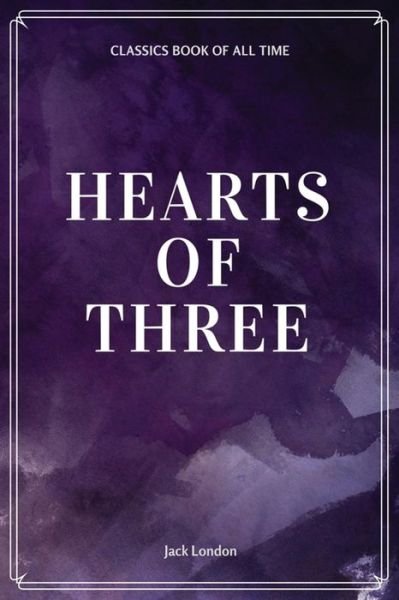 Hearts of Three - Jack London - Kirjat - Createspace Independent Publishing Platf - 9781548229504 - keskiviikko 21. kesäkuuta 2017