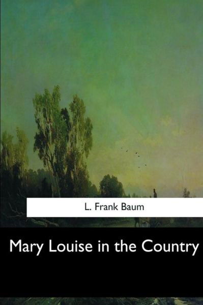 Cover for L Frank Baum · Mary Louise in the Country (Taschenbuch) (2017)