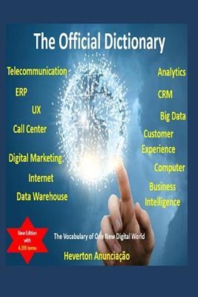 Cover for Heverton Anunciacao · The Official Dictionary for ERP, CRM, UX, Business Intelligence, Data Warehouse, Analytics, Big Data, Customer Experience, Call Center and Digital Marketing (Pocketbok) (2017)