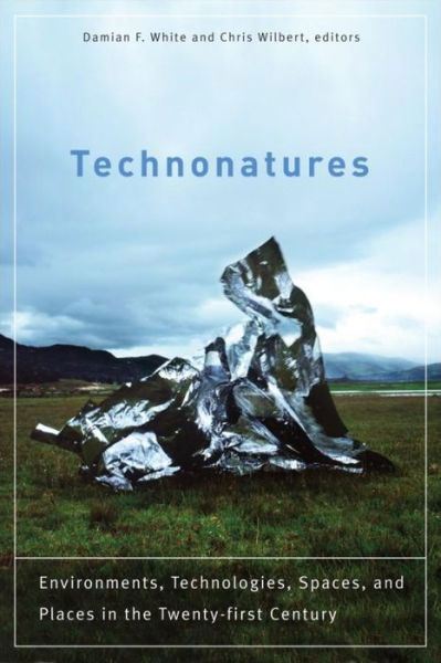 Damian F White · Technonatures: Environments, Technologies, Spaces, and Places in the Twenty-first Century (Paperback Book) (2010)
