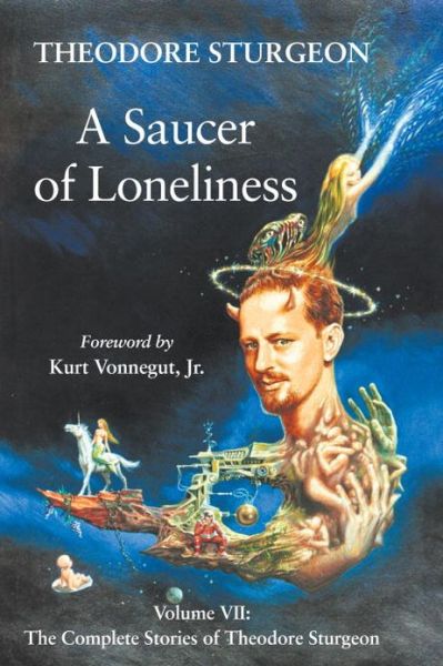 Cover for Theodore Sturgeon · A Saucer of Loneliness: Volume VII: The Complete Stories of Theodore Sturgeon - The Complete Stories of Theodore Sturgeon (Hardcover Book) (2000)