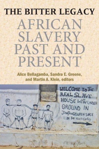 The Bitter Legacy: African Slavery Past and Present - Martin Klein - Books - Markus Wiener Publishing Inc - 9781558765504 - October 13, 2012