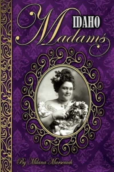 Cover for Milana Marsenich · Idaho Madams (Book) (2023)