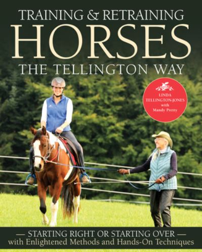 Training & Retraining Horses the Tellington Way : Starting Right or Starting Over with Enlightened Methods and Hands-On Techniques - Linda Tellington-Jones - Books - Trafalgar Square Books - 9781570769504 - June 1, 2019