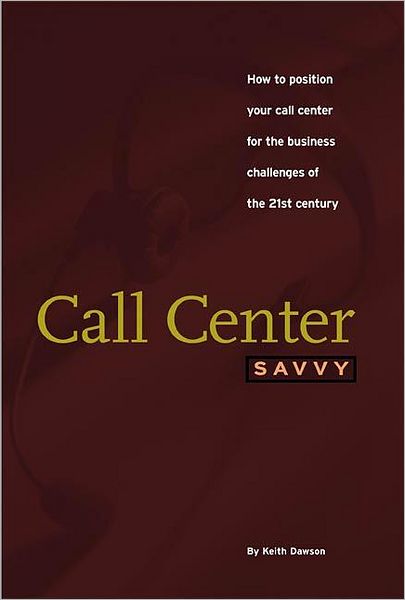 Cover for Keith Dawson · Call Center Savvy: How to Position Your Call Center for the Business Challenges of the 21st Century (Paperback Book) (1999)