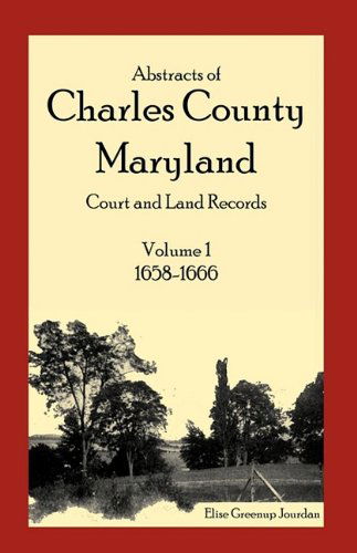 Cover for Elise Greenup Jourdan · Abstracts of Charles County, Maryland Court and Land Records: Volume 1: 1658-1666 (Paperback Book) (2009)