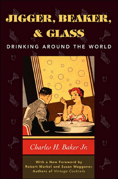 Cover for Baker, Charles H., Jr. · Jigger, Beaker, and Glass: Drinking Around the World (Hardcover Book) (2001)