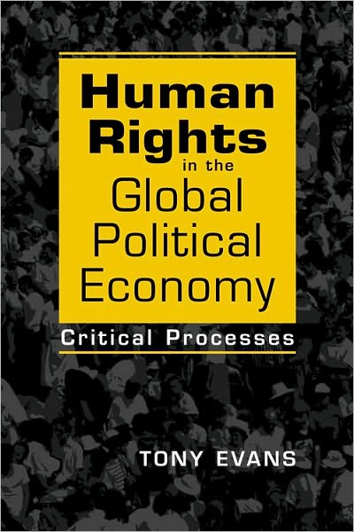 Cover for Tony Evans · Human Rights in the Global Political Economy: Critical Processes (Paperback Book) [New Ed. edition] (2011)