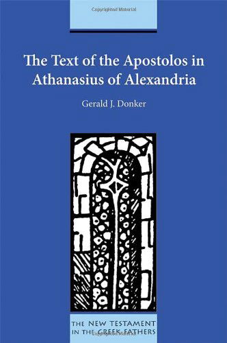 Cover for Gerald J. Donker · The Text of the Apostolos in Athanasius of Alexandria (New Testament in the Greek Fathers) (Paperback Book) (2011)