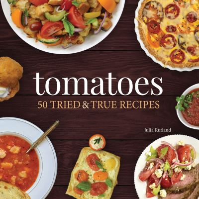 Cover for Julia Rutland · Tomatoes: 50 Tried &amp; True Recipes - Nature's Favorite Foods Cookbooks (Paperback Book) (2021)