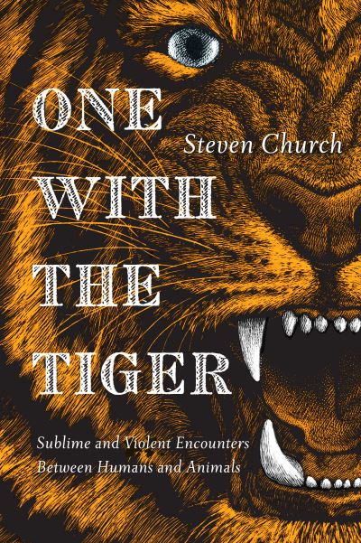 Cover for Steven Church · One With the Tiger: Sublime and Violent Encounters Between Humans and Animals (Paperback Book) (2016)