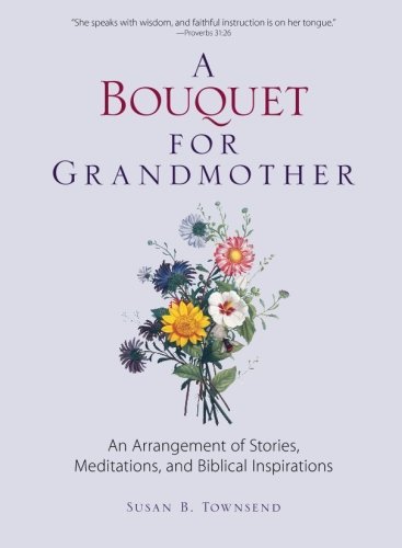 Cover for Susan Townsend · A Bouquet for Grandmother: an Arrangement of Stories, Meditations, and Biblical Inspirations (Paperback Book) (2007)