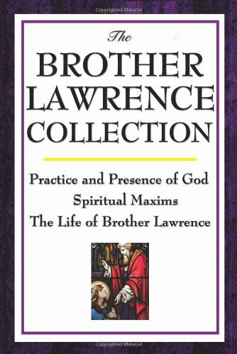 The Brother Lawrence Collection: Practice and Presence of God, Spiritual Maxims, the Life of Brother Lawrence - Brother Lawrence - Bøger - Wilder Publications - 9781604592504 - 12. februar 2008