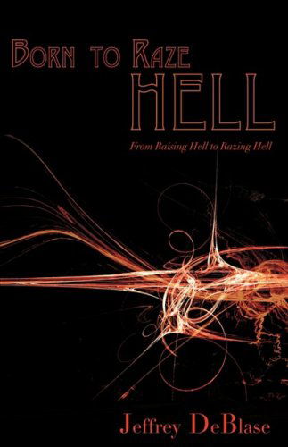 Cover for Jeffrey Deblase · Born to Raze Hell (Paperback Book) (2008)