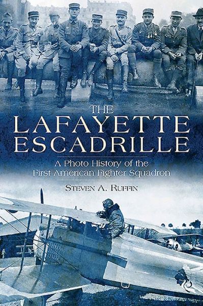 Cover for Steven A. Ruffin · The Lafayette Escadrille: A Photo History of the First American Fighter Squadron (Hardcover Book) (2016)