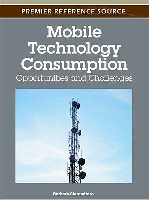 Cover for Barbara Ciaramitaro · Mobile Technology Consumption: Opportunities and Challenges (Hardcover Book) (2011)