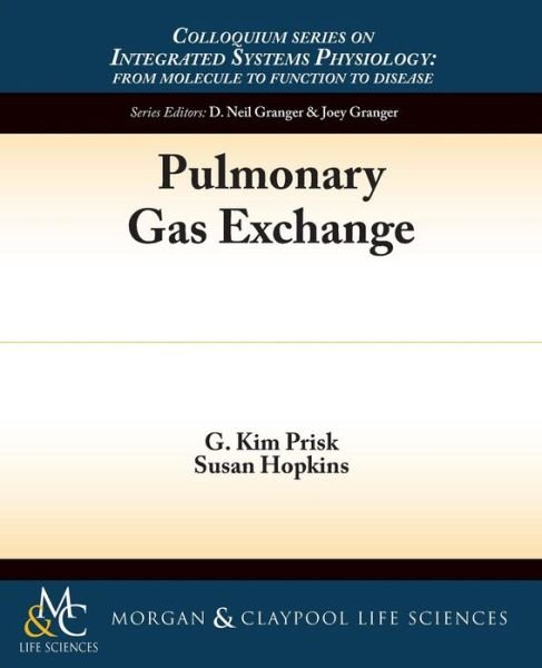 Cover for G. Kim Prisk · Pulmonary Gas Exchange - Colloquium Series on Integrated Systems Physiology: From Molecule to Function (Paperback Book) (2013)