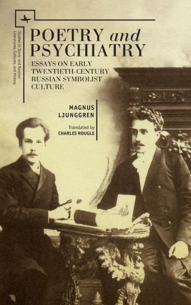 Cover for Magnus Ljunggren · Poetry and Psychiatry: Essays on Early Twentieth-Century Russian Symbolist Culture - Studies in Russian and Slavic Literatures, Cultures, and History (Gebundenes Buch) (2014)