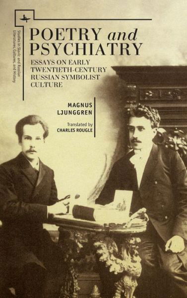 Cover for Magnus Ljunggren · Poetry and Psychiatry: Essays on Early Twentieth-Century Russian Symbolist Culture - Studies in Russian and Slavic Literatures, Cultures, and History (Hardcover bog) (2014)