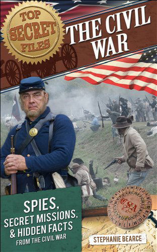 Cover for Stephanie Bearce · Top Secret Files: The Civil War, Spies, Secret Missions, and Hidden Facts From the Civil War (Paperback Book) (2014)