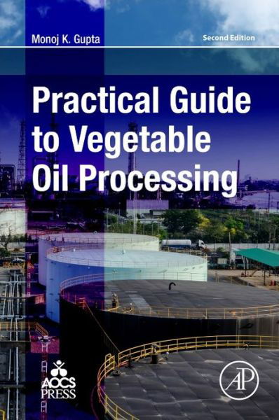Cover for Gupta, Monoj (MG Edible Oil Consulting International, Inc., Lynwood, WA, USA) · Practical Guide to Vegetable Oil Processing (Paperback Book) (2017)