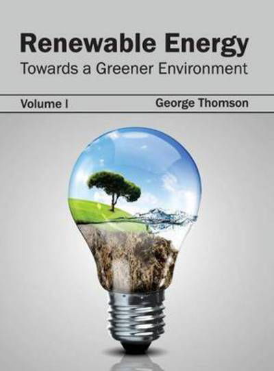 Cover for George Thomson · Renewable Energy: Towards a Greener Environment (Volume I) (Hardcover Book) (2015)
