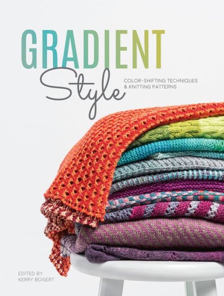 Cover for The Editors at Interweave · Gradient Style: Techniques and Patterns Featuring Unique Colorwork Effects (Paperback Book) (2018)