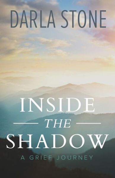 Inside the Shadow: A Grief Journey - Darla Stone - Kirjat - Lucid Books - 9781632960504 - torstai 1. lokakuuta 2015