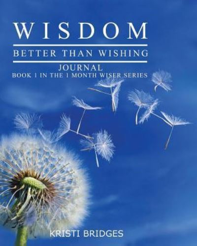 Cover for Kristi Bridges · Wisdom Better than Wishing Journal (Paperback Book) (2016)