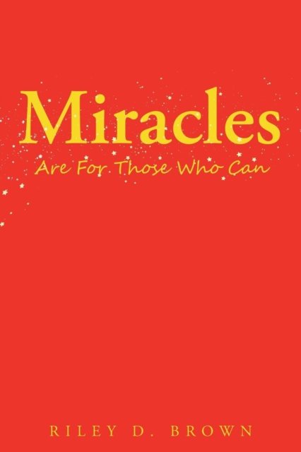 Cover for Riley D Brown · Miracles Are for Those Who Can (Pocketbok) (2017)
