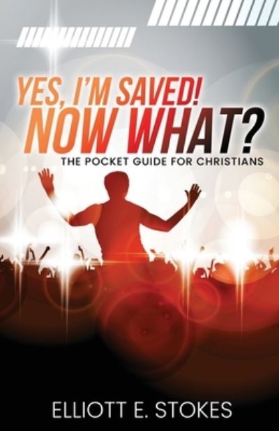 Cover for Elliott E. Stokes · Yes! I'm Saved Now What? (Book) (2022)