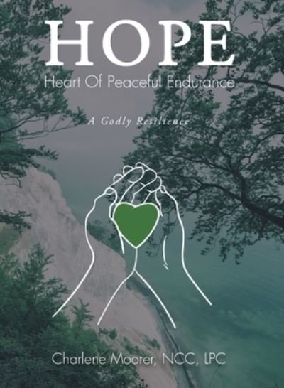 Cover for Ncc Lpc Moorer · Hope : Heart of Peaceful Endurance (Book) (2022)