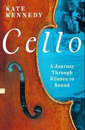 Kate Kennedy · Cello: A Journey Through Silence to Sound (Hardcover Book) (2024)