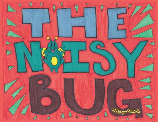 The Noisy Bug - Faralyn Padilla - Livros - Dorrance Publishing Co. - 9781644262504 - 27 de fevereiro de 2020
