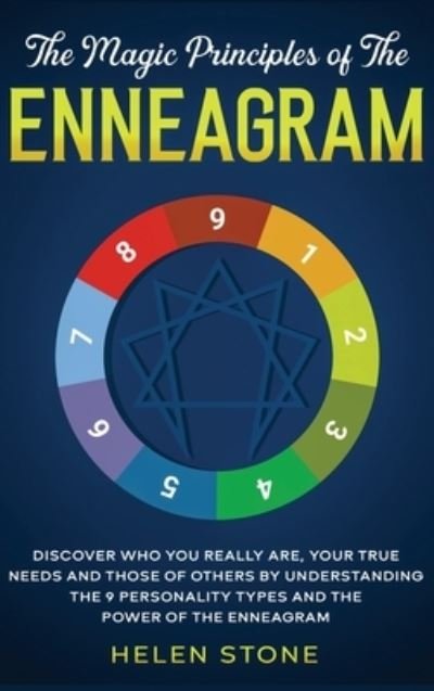 Cover for Helen Stone · The Magic Principles of The Enneagram: Discover Who You Really Are, Your True Needs and Those of Others by Understanding the 9 Personality Types and The Power of The Enneagram (Hardcover Book) (2020)
