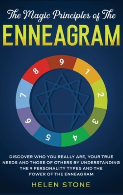 The Magic Principles of The Enneagram: Discover Who You Really Are, Your True Needs and Those of Others by Understanding the 9 Personality Types and The Power of The Enneagram - Helen Stone - Books - Native Publisher - 9781648660504 - May 15, 2020