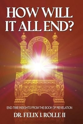 Cover for II Dr Felix J Rolle · How Will It All End? (Hardcover Book) (2021)