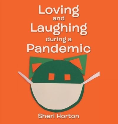Cover for Sheri Horton · Loving and Laughing During a Pandemic (Hardcover Book) (2021)