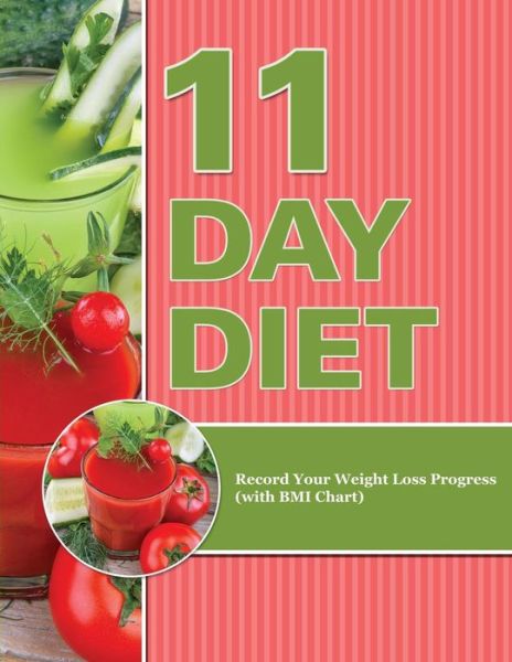 Cover for Speedy Publishing Llc · 11 Day Diet: Record Your Weight Loss Progress (With Bmi Chart) (Paperback Book) (2015)